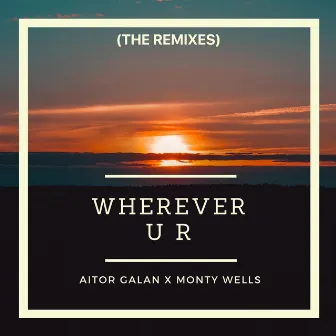 Wherever U R (The Remixes) by Monty Wells