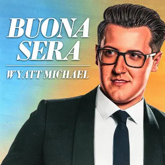 Buona Sera by Wyatt Michael