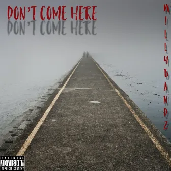 Don't Come Here by Willy Bandz