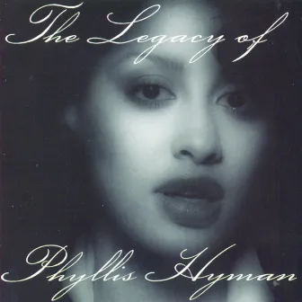 The Legacy Of Phyllis Hyman by Phyllis Hyman