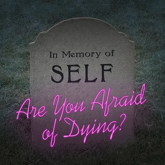 Are You Afraid of Dying?