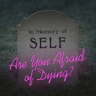 Are You Afraid of Dying? by The Good Life