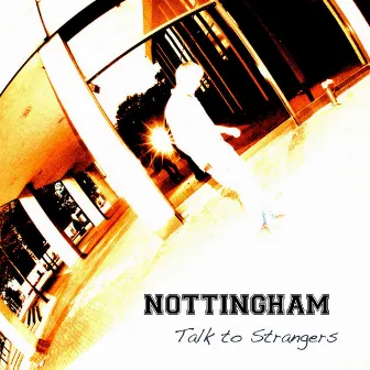 Talk To Strangers by Nottingham