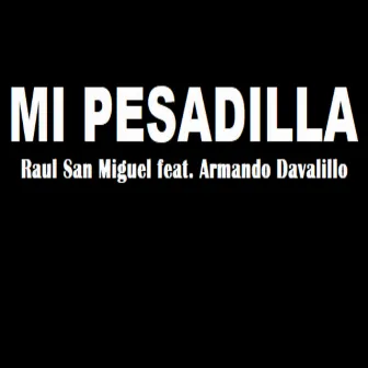 Mi Pesadilla by Raul San Miguel