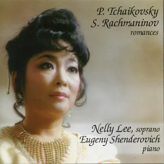 Tchaikovsky & Rachmaninoff: Romances by Nelly Lee