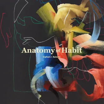 Ciphers + Axioms by Anatomy Of Habit