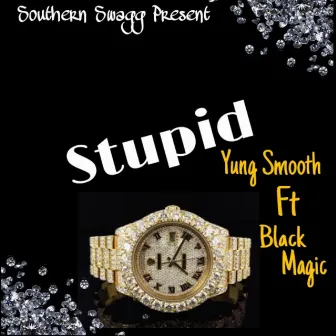 Stupid by Yung Smooth