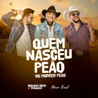 Quem Nasceu Peão Vai Morrer Peão by Bruno Reis & Thiago