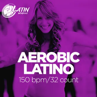 Aerobic Latino 2019: 60 Minutes Mixed Compilation for Fitness & Workout 150 bpm/32 Count by Latin Workout