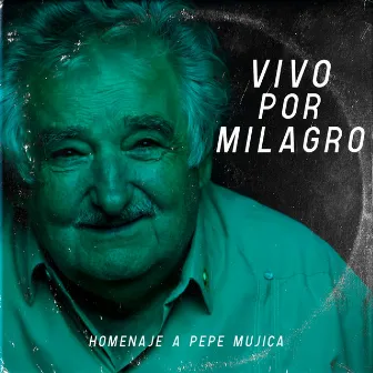 Vivo por milagro (Homenaje a Pepe Mujica) by Omory