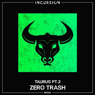 Taurus, Pt. 2 by Zero Trash