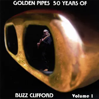 Golden Pipes, 50 Years of Buzz Clifford by Buzz Clifford