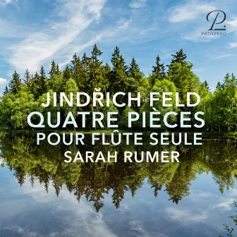 Jindrich Feld: Quatre Pièces for Flute Seule by Sarah Rumer