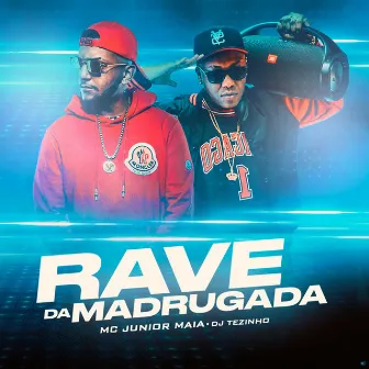 Rave da Madrugada by Mc Junior Maia