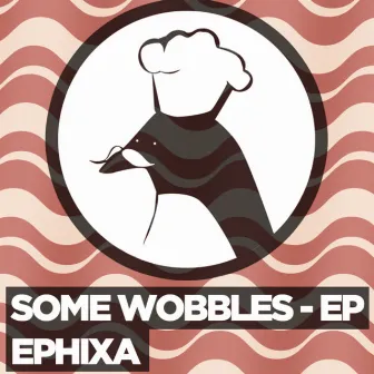 Some Wobbles by Ephixa