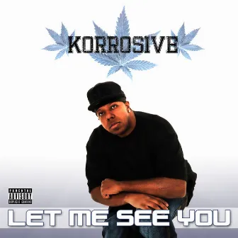 Let Me See You by Korrosive