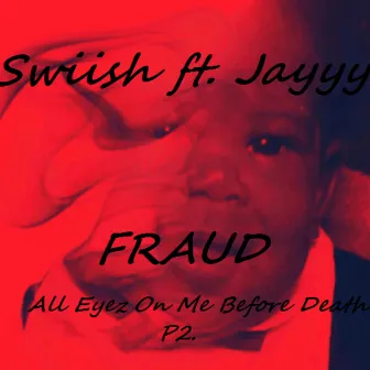 Fraud by Swiish All Eyez on Me Before Death