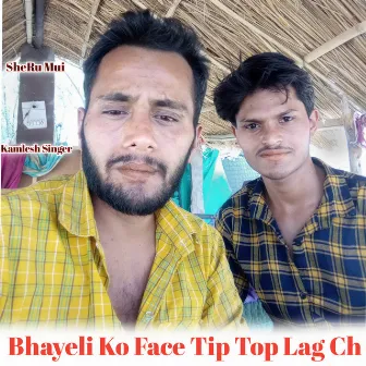 Bhayeli Ko Face Tip Top Lag Ch by Sheru Mui