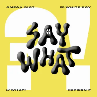 Say What?! by Omega Riot