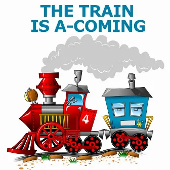 The Train Is A-Coming by Country Songs For Kids