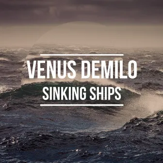 Sinking Ships by Venus Demilo