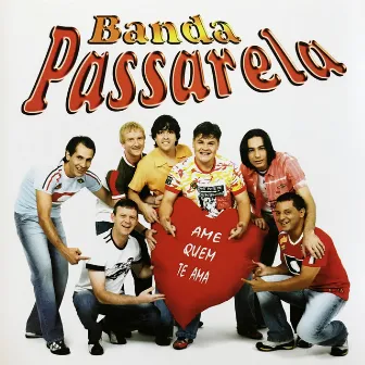 Ame Quem Te Ama by Banda Passarela