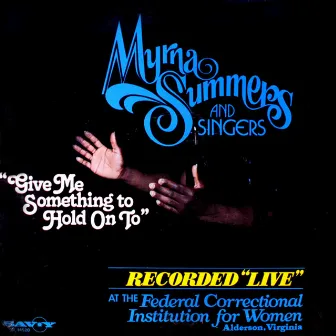 Give Me Something To Hold On To by Myrna Summers