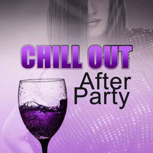 Chill Out After Party – Chill Out Music for After Party Bounce, Relax with Mellow Chillou, Deep Vibe, Chillout Lounge Ambient