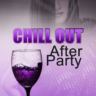 Chill Out After Party – Chill Out Music for After Party Bounce, Relax with Mellow Chillou, Deep Vibe, Chillout Lounge Ambient by Party Topic Club