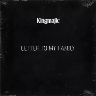 Letter To My Family by Kingmajic