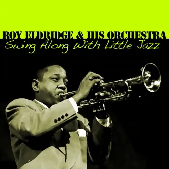 Swing Along With Little Jazz by Roy Eldridge & His Orchestra