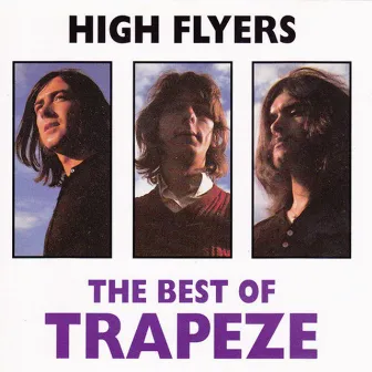 High Flyers: The Best Of Trapeze by Trapeze