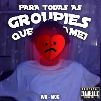 Para Todas as Groupies Que Amei by WKzim