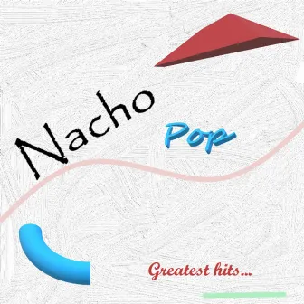 Nacho Pop (Greatest Hits) by Nacho Pop