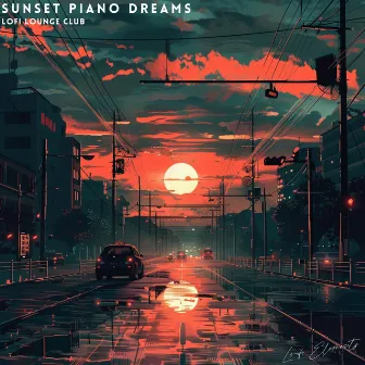 Sunset Piano Dreams by Lofi Lounge Club