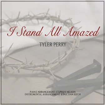 I Stand All Amazed by Tyler Perry