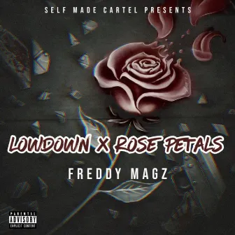 LOWDOWN X ROSE PETALS by Freddy Magz