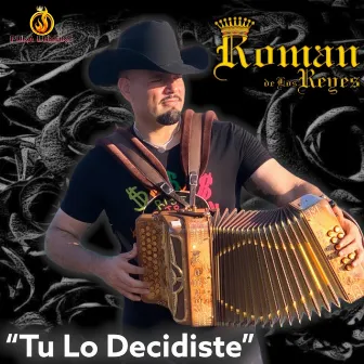 Tu Lo Decidiste by Roman De Los Reyes