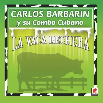 La Vaca Lechera by Carlos Barbarin Y Su Combo Cubano