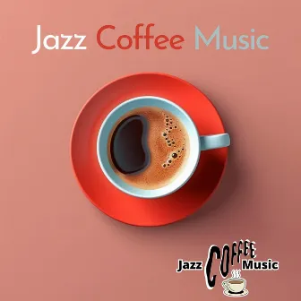 Jazz Coffee Music by Jazz Coffee Music