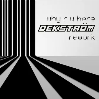 Why R U Here (Dekström Rework) by Alix Marie