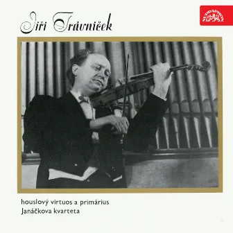 Jiří Trávníček - houslista a primárius Janáčkova kvarteta by Jiří Trávníček