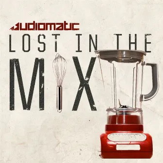 Lost in the Mix EP by Audiomatic