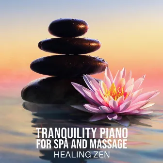 Tranquility Piano for Spa and Massage - Relaxing Calm Instrumental Music, Meditation Zen Spa, Stress Relief by Spa Healing Zone