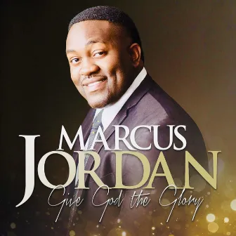 Give God the Glory by Marcus Jordan