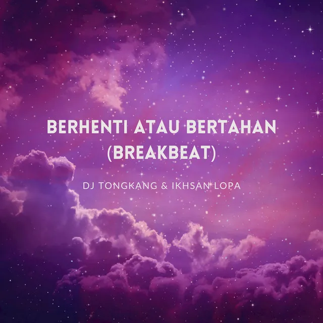 Berhenti Atau Bertahan - Breakbeat