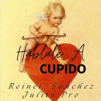 Háblale A Cupido by Julito Pro