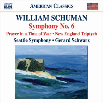 Schuman, W.: Symphony No. 6 / Prayer in A Time of War / New England Triptych by William Schuman