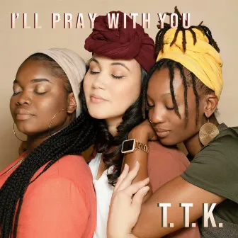 I'll Pray With You by T. T. K.