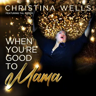 When You're Good to Mama by Christina Wells